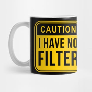 Caution I have no filter Mug